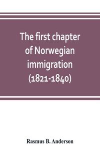 Produktbild: The first chapter of Norwegian immigration (1821-1840)