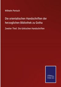 Produktbild: Die orientalischen Handschriften der herzoglichen Bibliothek zu Gotha