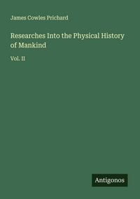 Produktbild: Researches Into the Physical History of Mankind