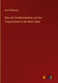 Produktbild: &Uuml;ber die Conditionals&auml;tze und ihre Conjunctionen in der &auml;ltern Edda