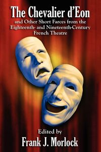 Produktbild: The Chevalier d'Eon and Other Short Farces from the Eighteenth- and Nineteenth-Century French Theatre