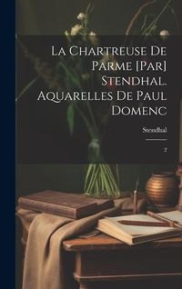 Produktbild: La chartreuse de Parme [par] Stendhal. Aquarelles de Paul Domenc: 2