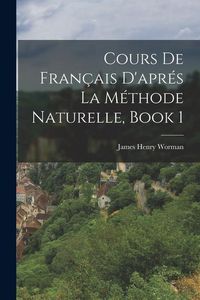 Produktbild: Cours De Fran&ccedil;ais D'apr&eacute;s La M&eacute;thode Naturelle, Book 1