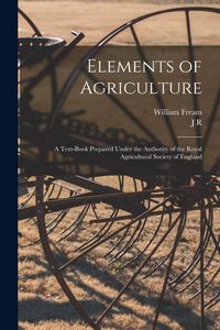 Produktbild: Elements of Agriculture; a Text-book Prepared Under the Authority of the Royal Agricultural Society of England