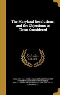 Produktbild: The Maryland Resolutions, and the Objections to Them Considered