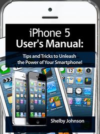 Produktbild: IPhone 5 (5C & 5S) User's Manual: Tips and Tricks to Unleash the Power of Your Smartphone! (includes iOS 7)