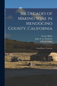 Produktbild: Six Decades of Making Wine in Mendocino County, California: Oral History Transcrip