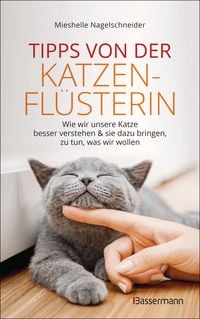 Produktbild: Tipps von der Katzenfl&uuml;sterin - Wie wir unsere Katze besser verstehen und sie dazu bringen zu tun, was wir wollen