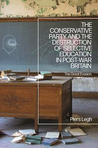 Produktbild: The Conservative Party and the Destruction of Selective Education in Post-War Britain
