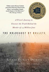 Produktbild: The Holocaust by Bullets: A Priest's Journey to Uncover the Truth Behind the Murder of 1.5 Million Jews