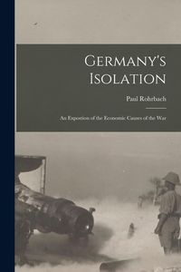 Produktbild: Germany's Isolation: An Expostion of the Economic Causes of the War
