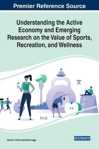 Produktbild: Understanding the Active Economy and Emerging Research on the Value of Sports, Recreation, and Wellness