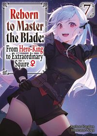 Produktbild: Reborn to Master the Blade: From Hero-King to Extraordinary Squire?, Vol. 7 (light novel)