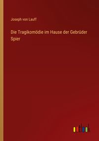 Produktbild: Die Tragikom&ouml;die im Hause der Gebr&uuml;der Spier