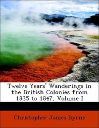 Produktbild: Byrne, C: Twelve Years' Wanderings in the British Colonies f