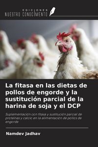 Produktbild: La fitasa en las dietas de pollos de engorde y la sustituci&oacute;n parcial de la harina de soja y el DCP