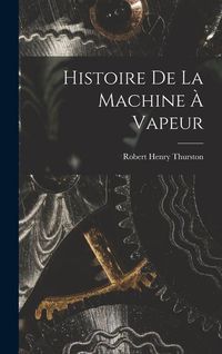 Produktbild: Histoire de la Machine &agrave; Vapeur