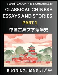 Produktbild: Classical Chinese Essays and Stories (Part 1)- Classical Chinese Chronicles, Reading Interesting Wen Yan Wen Classical Style of Writing with Short Paragraphs and explanations; Learn Mandarin Chinese by Reading Classical Chinese Literature