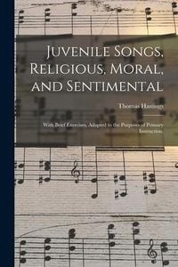 Produktbild: Juvenile Songs, Religious, Moral, and Sentimental: With Brief Exercises, Adapted to the Purposes of Primary Instruction.