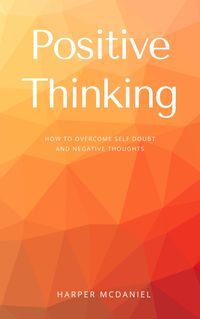 Produktbild: Positive Thinking - How To Overcome Self Doubt And Negative Thoughts