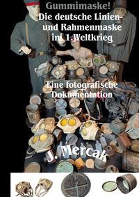 Produktbild: Gummimaske! Die deutsche Linien- und Rahmenmaske im 1.Weltkrieg. Eine fotografische Dokumentation
