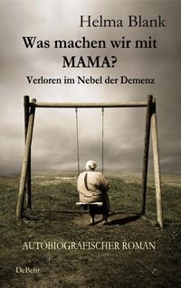 Produktbild: Was machen wir mit Mama? - Verloren im Nebel der Demenz - Autobiografischer Roman
