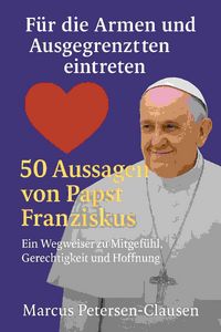 Produktbild: F&uuml;r die Armen und Ausgegrenzten eintreten - 50 Aussagen von Papst Franziskus