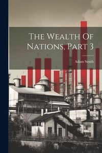 Bild vom Artikel The Wealth Of Nations, Part 3 vom Autor Adam Smith