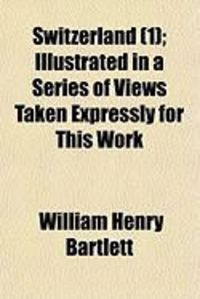 Produktbild: Switzerland (1); Illustrated in a Series of Views Taken Expressly for This Work