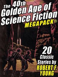 Produktbild: The 40th Golden Age of Science Fiction MEGAPACK&reg;: Robert F. Young (vol. 1)