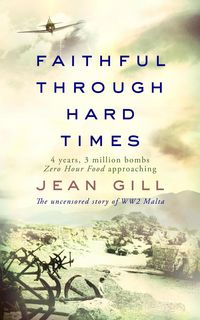 Produktbild: Faithful through Hard Times: The uncensored story of WW2 Malta