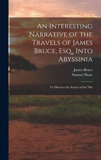 Produktbild: An Interesting Narrative of the Travels of James Bruce, Esq., Into Abyssinia