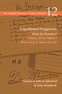 Produktbild: Unpublished Fragments from the Period of Human, All Too Human I (Winter 1874/75-Winter 1877/78)