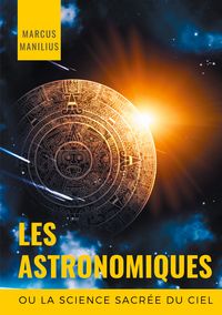 Produktbild: Les Astronomiques ou la Science sacr&eacute;e du Ciel