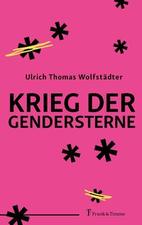 Bild vom Artikel Krieg der Gendersterne vom Autor Ulrich Thomas Wolfstädter