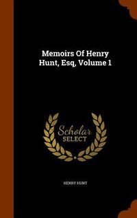 Produktbild: Memoirs Of Henry Hunt, Esq, Volume 1
