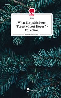 Produktbild: ~ What Keeps Me Here ~ "Forest of Lost Hopes" - Collection. Life is a Story - story.one