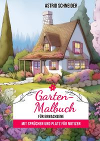 Produktbild: Garten-Malbuch f&uuml;r Erwachsene. Mit Spr&uuml;chen und Platz f&uuml;r Notizen und W&uuml;nsche.