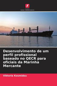 Produktbild: Desenvolvimento de um perfil profissional baseado no QECR para oficiais da Marinha Mercante
