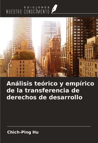 Produktbild: An&aacute;lisis te&oacute;rico y emp&iacute;rico de la transferencia de derechos de desarrollo