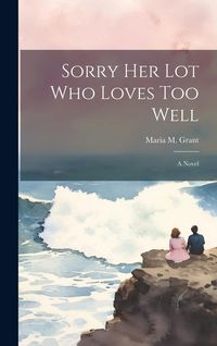Produktbild: Sorry Her Lot Who Loves Too Well