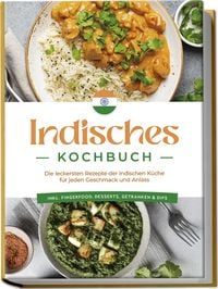 Produktbild: Indisches Kochbuch: Die leckersten Rezepte der indischen K&uuml;che f&uuml;r jeden Geschmack und Anlass - inkl. Fingerfood, Desserts, Getr&auml;nken & Dips