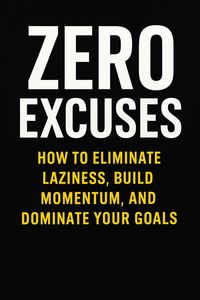 Produktbild: Zero Excuses How to Eliminate Laziness, Build Momentum, and Dominate Your Goals