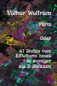 Produktbild: Paris Oder 47 Stufen vom Eiffelturm hinab in weniger als 8 Skizzen.