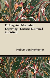 Produktbild: Etching And Mezzotint Engraving; Lectures Delivered At Oxford