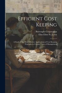 Produktbild: Efficient Cost Keeping: A Study of the Most Effective Applications of Cost Keeping Principles to Certain Types of Management