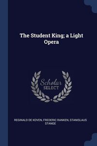 Produktbild: The Student King; a Light Opera
