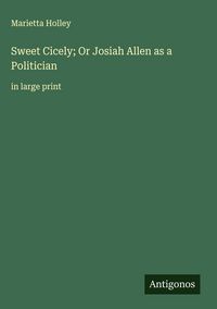 Produktbild: Sweet Cicely; Or Josiah Allen as a Politician