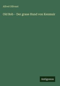 Produktbild: Old Bob - Der graue Hund von Kenmuir