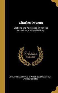 Produktbild: Charles Devens: Orations and Addresses on Various Occasions, Civil and Military